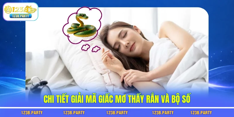 Nằm Mơ Thấy Rắn 123B - Hé Lộ Con Số Dễ Trúng Nhất Hôm Nay 2 Chi tiết giải mã giấc mơ thấy rắn và bộ số