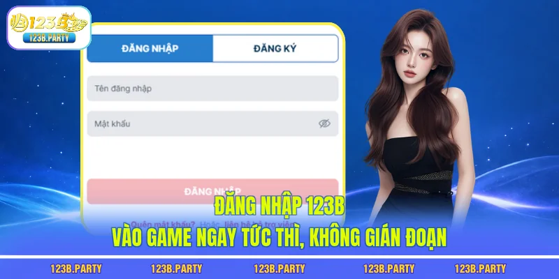 Đăng Nhập 123B - Vào Game Ngay Tức Thì, Không Gián Đoạn 2 Đăng nhập 123B