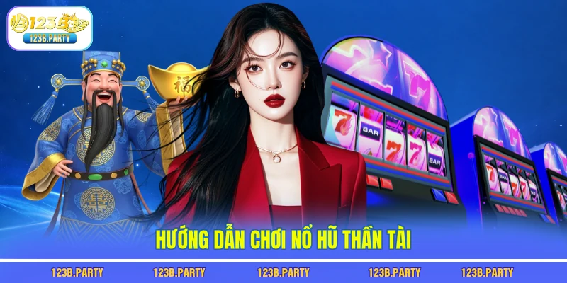 Nổ Hũ Thần Tài 123B - Game Đổi Đời Với Jackpot Siêu Khủng 2 Hướng dẫn chơi nổ hũ thần tài